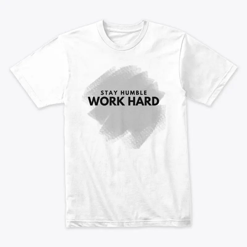 Stay Humble Work Hard T-shirts & Hoodies