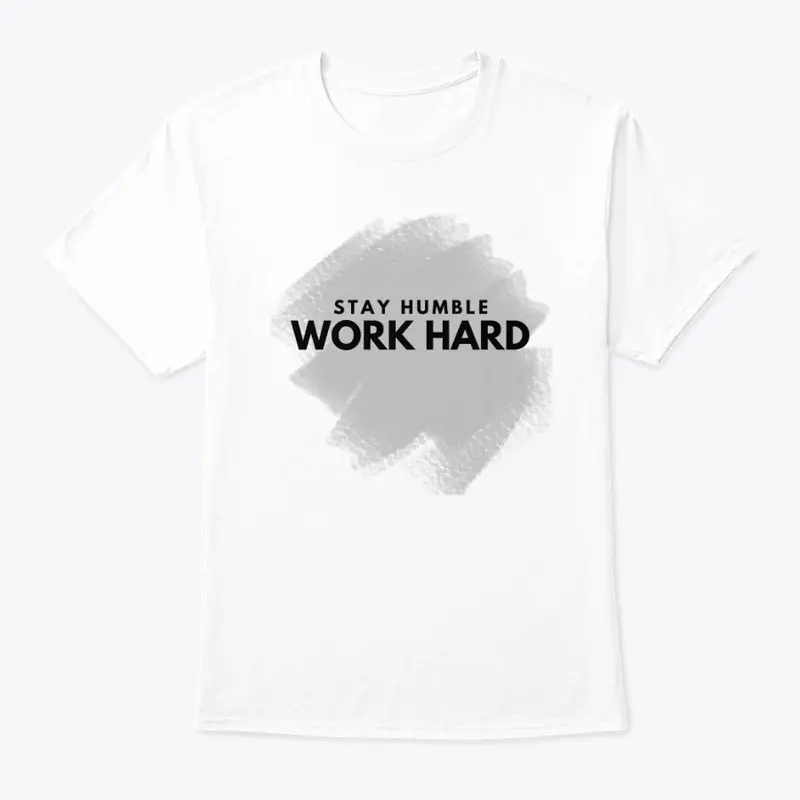 Stay Humble Work Hard T-shirts & Hoodies